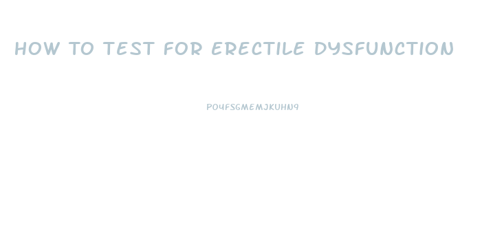 How To Test For Erectile Dysfunction