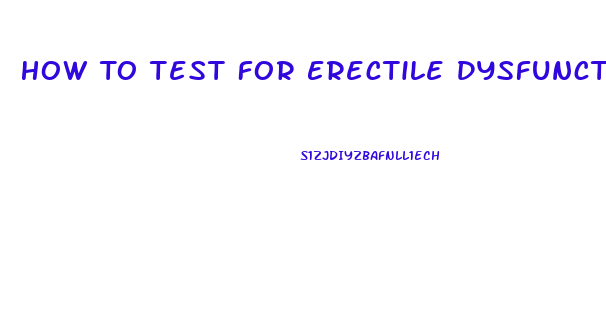 How To Test For Erectile Dysfunction