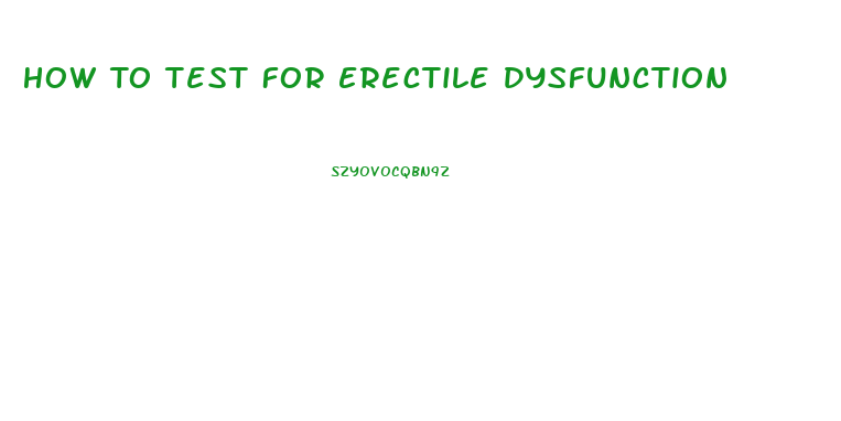 How To Test For Erectile Dysfunction