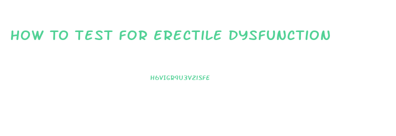 How To Test For Erectile Dysfunction