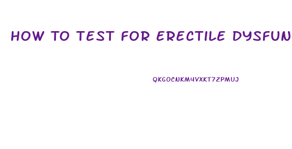 How To Test For Erectile Dysfunction