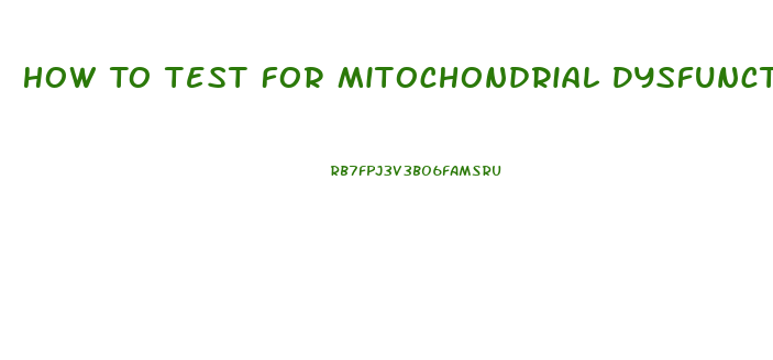 How To Test For Mitochondrial Dysfunction