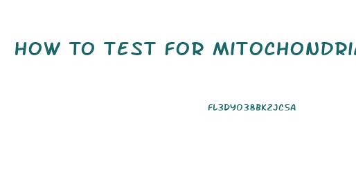 How To Test For Mitochondrial Dysfunction
