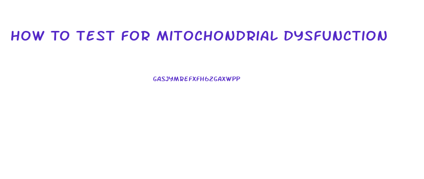 How To Test For Mitochondrial Dysfunction