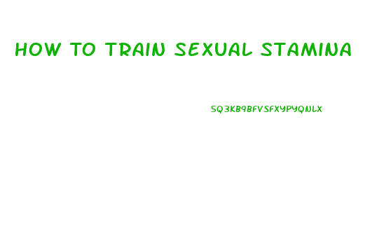 How To Train Sexual Stamina