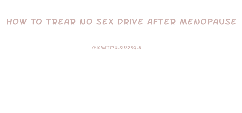 How To Trear No Sex Drive After Menopause