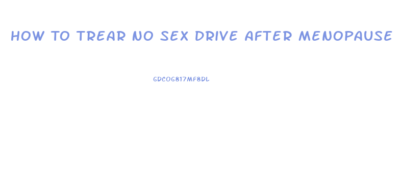 How To Trear No Sex Drive After Menopause