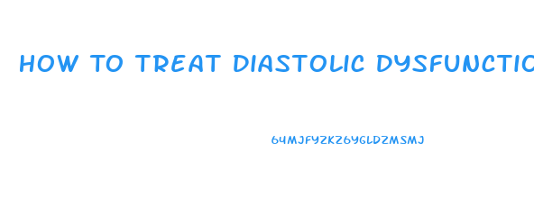 How To Treat Diastolic Dysfunction