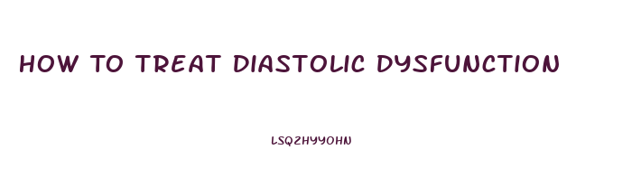 How To Treat Diastolic Dysfunction