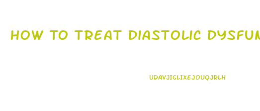 How To Treat Diastolic Dysfunction