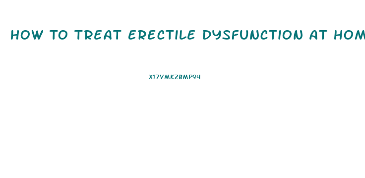 How To Treat Erectile Dysfunction At Home