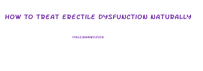 How To Treat Erectile Dysfunction Naturally