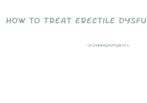 How To Treat Erectile Dysfunction Naturally