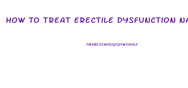 How To Treat Erectile Dysfunction Naturally