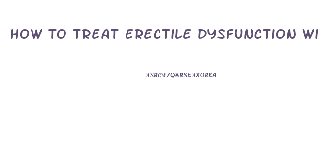 How To Treat Erectile Dysfunction With A Home Remedy