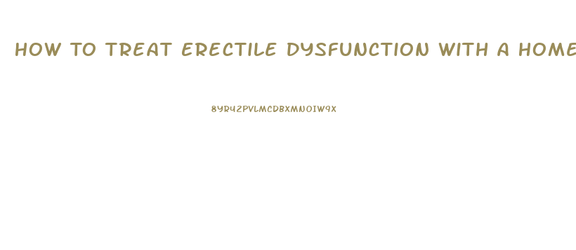 How To Treat Erectile Dysfunction With A Home Remedy