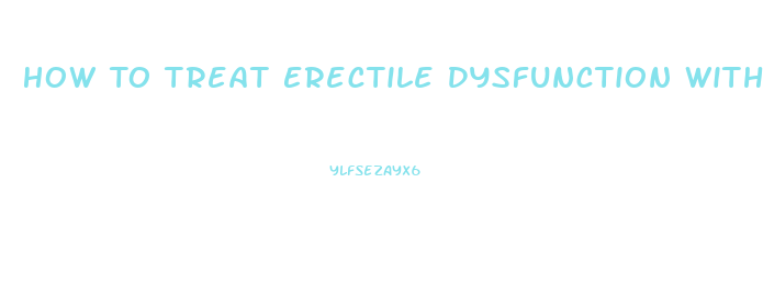 How To Treat Erectile Dysfunction With A Home Remedy