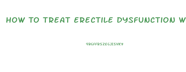 How To Treat Erectile Dysfunction Without Medication