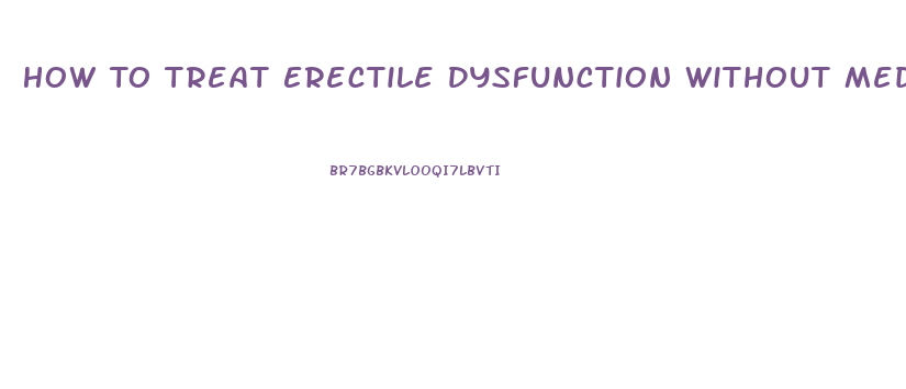 How To Treat Erectile Dysfunction Without Medication
