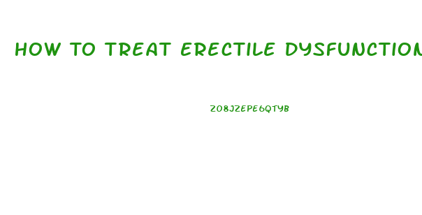 How To Treat Erectile Dysfunction
