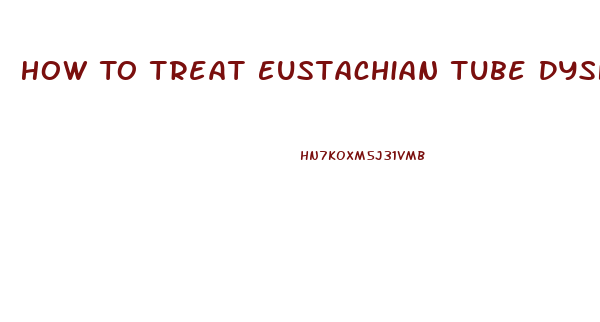 How To Treat Eustachian Tube Dysfunction