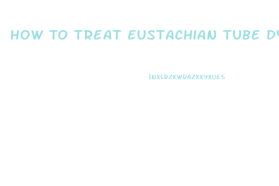 How To Treat Eustachian Tube Dysfunction