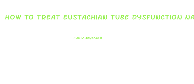 How To Treat Eustachian Tube Dysfunction Naturally