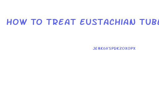 How To Treat Eustachian Tube Dysfunction Naturally