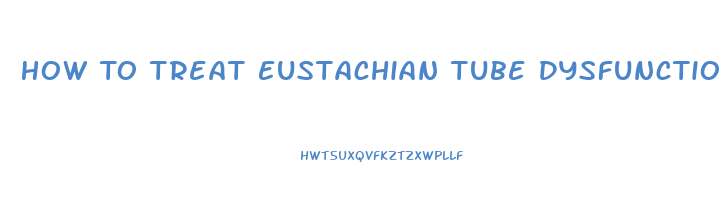 How To Treat Eustachian Tube Dysfunction Naturally