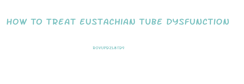 How To Treat Eustachian Tube Dysfunction