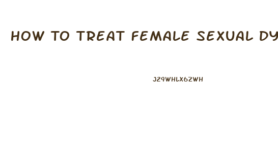 How To Treat Female Sexual Dysfunction