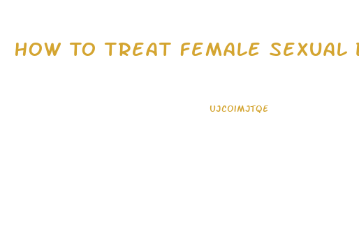 How To Treat Female Sexual Dysfunction