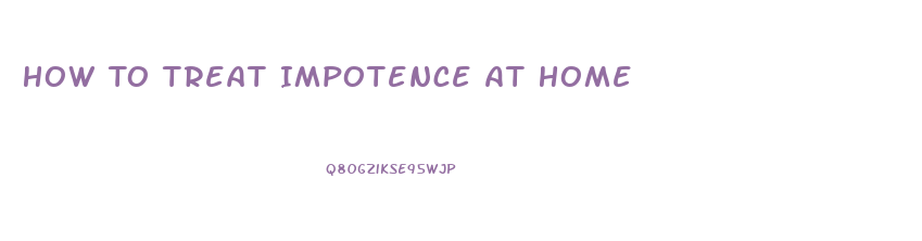 How To Treat Impotence At Home