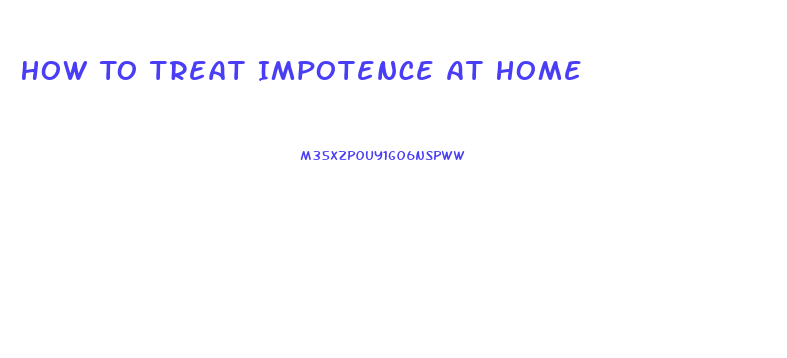 How To Treat Impotence At Home