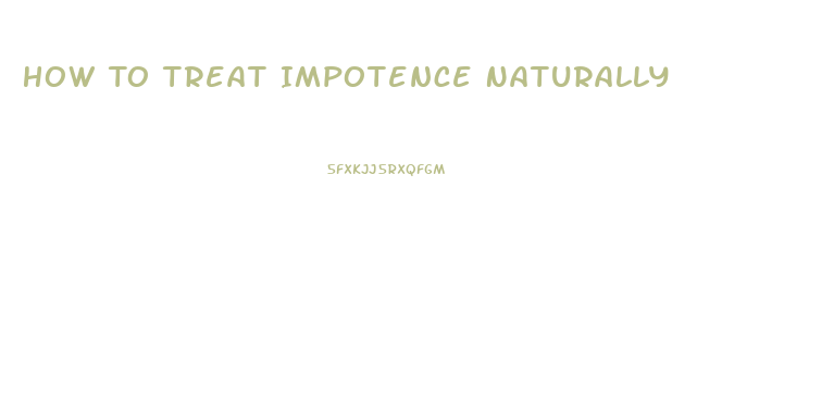 How To Treat Impotence Naturally