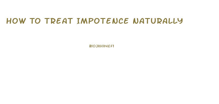 How To Treat Impotence Naturally