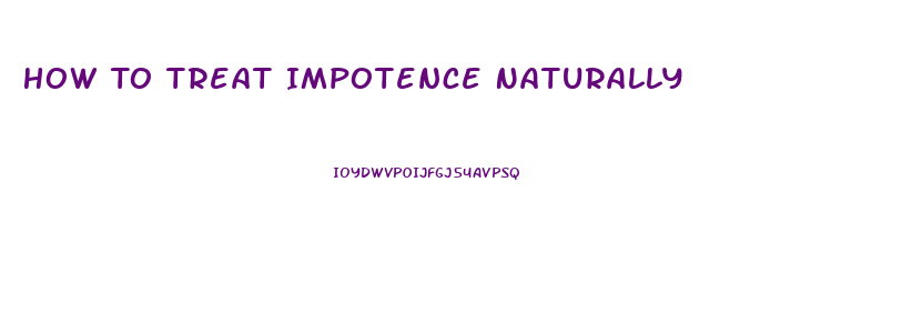 How To Treat Impotence Naturally