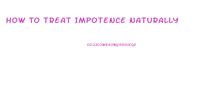 How To Treat Impotence Naturally