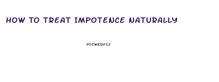 How To Treat Impotence Naturally