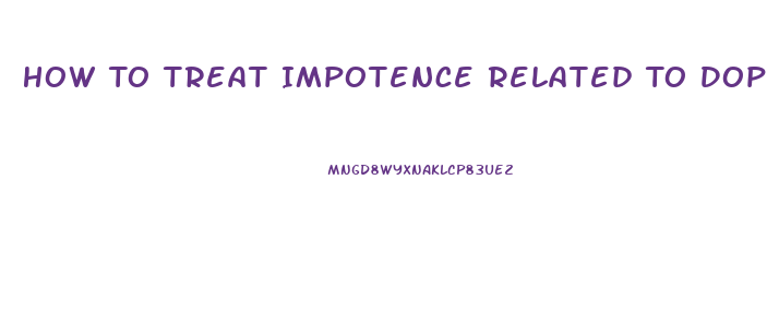 How To Treat Impotence Related To Dopamine Fatigue