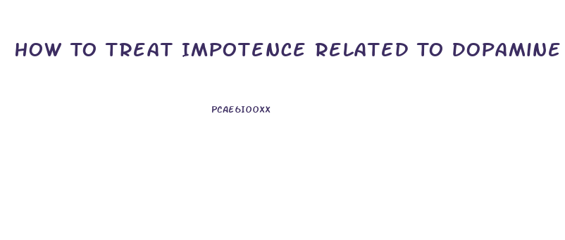 How To Treat Impotence Related To Dopamine Fatigue