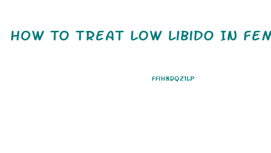 How To Treat Low Libido In Female