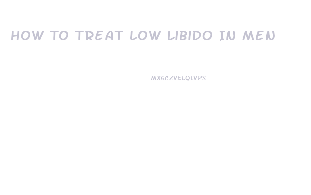 How To Treat Low Libido In Men