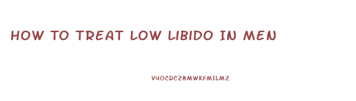 How To Treat Low Libido In Men