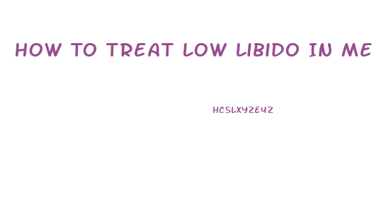 How To Treat Low Libido In Men