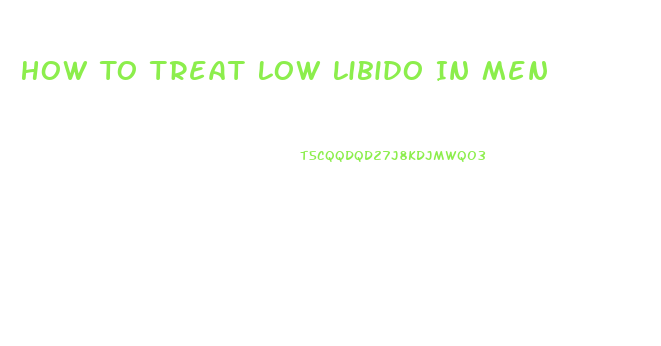 How To Treat Low Libido In Men