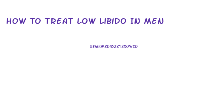 How To Treat Low Libido In Men