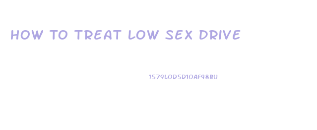 How To Treat Low Sex Drive