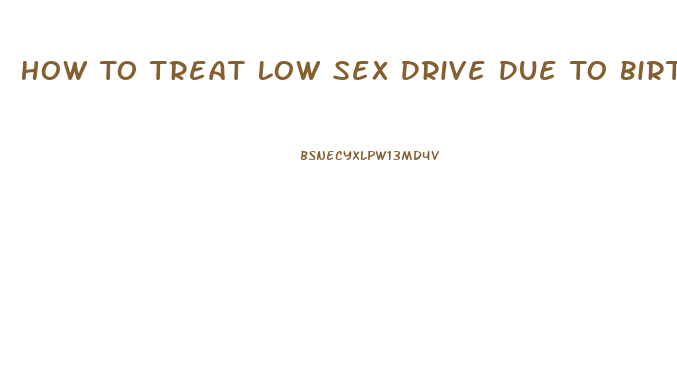 How To Treat Low Sex Drive Due To Birth Control