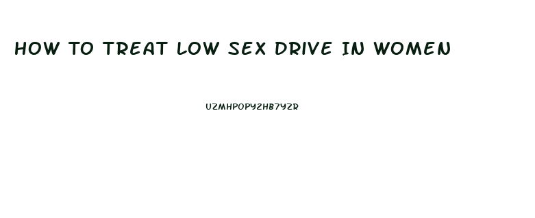 How To Treat Low Sex Drive In Women